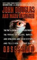 Obsession The FBIs Legendary Profiler Probes the Psyches of Killers Rapists & Stalkers & Their Victims & Tells How to F