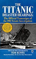 Titanic Disaster Hearings the Official Transcripts of the 1912 Senate Investigation