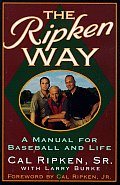 Ripken Way A Manual For Baseball & Life