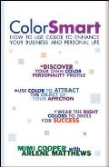 Color Smart: How to Use Color to Enhance Your Business and Personal Life