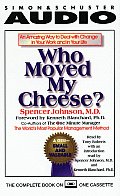 Who Moved My Cheese An Amazing Way to Deal with Change in Your Work & in Your Life