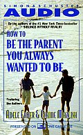 How To Be The Parent You Always Wanted T