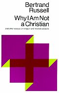 Why I Am Not a Christian & Other Essays on Religion & Related Subjects