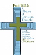 History of Christian Thought From Its Judaic & Hellenistic Origins to Existentialism