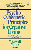 Psycho Cybernetic Principles for Creative Living
