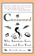 Consumed Why Americans Love Hate & Fear Food