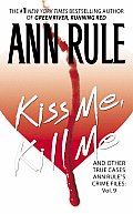 Kiss Me Kill Me Ann Rules Crime Files Volume 9