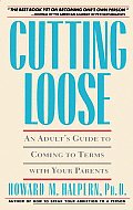 Cutting Loose An Adults Guide to Coming to Terms with Your Parents