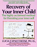 Recovery of Your Inner Child The Highly Acclaimed Method for Liberating Your Inner Self