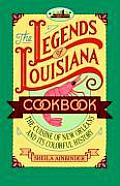 Legends Of Louisiana Cookbook The Cuisine of New Orleans & Its Colorful History