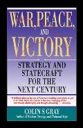 War, Peace and Victory: Strategy and Statecraft for the Next Century