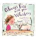 Always Kiss with Your Whiskers: Love Advise from My Cat