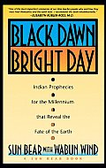 Black Dawn, Bright Day: Indian Prophecies for the Millennium That Reveal the Fate of the Earth