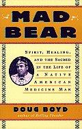 Mad Bear Spirit Healing & The Sacred In the Life of a Native American Medicine Man