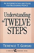 Understanding the Twelve Steps An Interpretation & Guide for Recovering
