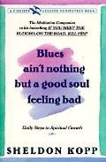 Blues Aint Nothing But A Good Soul Feeling Bad Daily Steps to Spiritual Growth