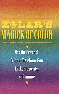 Zolars Magick of Color Use the Power of Color to Transform Your Luck Prosperity or Romance