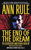 End of the Dream the Golden Boy Who Never Grew Up Ann Rules Crime Files Volume 5