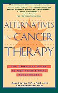 Alternatives in Cancer Therapy The Complete Guide to Alternative Treatments