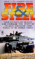 Fire & Steel Israels 7th Armored Brigade Four Decades of Victory & Courage The Story of the Most Awesome Tank Force in the World Today