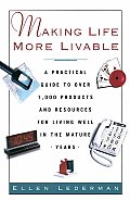 Making Life More Livable: A Practical Guide to Over 1,000 Products and Resources for Living Well in the Mature Years