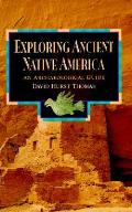 Exploring Ancient Native America an Archaeological Guide