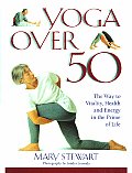 Yoga Over 50 The Way To Vitality Health & Energy in the Prime of Life