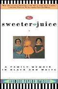 Sweeter the Juice A Family Memoir in Black & White