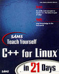 Sams Teach Yourself C++ for Linux in 21 Days With CDROM