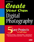 Create Your Own Digital Photography [With CDROM]