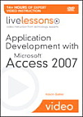 Application Development with Microsoft Access 2007 Livelessons (Video Training)