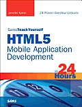Html5 Mobile Application Development in 24 Hours, Sams Teach Yourself