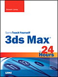 Sams Teach Yourself: 3ds Max in 24 Hours [With CDROM]