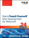 Minecraft Mod Development in 24 Hours Sams Teach Yourself 1st Edition