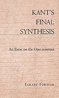 Kants Final Synthesis An Essay on the Opus Postumum