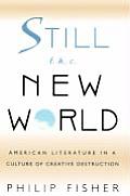 Still the New World: American Literature in a Culture of Creative Destruction