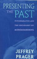 Presenting the Past: Psychoanalysis and the Sociology of Misremembering