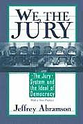 We, the Jury: The Jury System and the Ideal of Democracy, with a New Preface