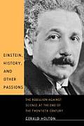 Einstein, History, and Other Passions: The Rebellion Against Science at the End of the Twentieth Century