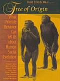 Tree of Origin What Primate Behavior Can Tell Us About Human Social Evolution