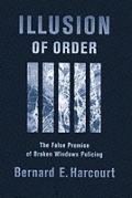 Illusion of Order The False Promise of Broken Windows Policing