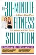 The 30-Minute Fitness Solution: A Four-Step Plan for Women of All Ages