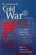 Re-Examining the Cold War: U.S.-China Diplomacy, 1954-1973