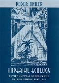 Imperial Ecology Environmental Order in the British Empire 1895 1945