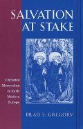 Salvation at Stake Christian Martyrdom in Early Modern Europe