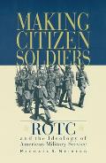 Making Citizen-Soldiers: Rotc and the Ideology of American Military Service
