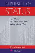 In Pursuit of Status: The Making of South Korea's New Urban Middle Class