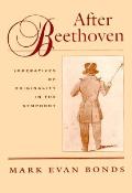 After Beethoven Imperatives of Originality in the Symphony