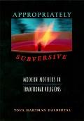 Appropriately Subversive: Modern Mothers in Traditional Religions