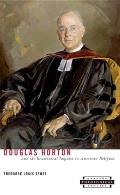 Douglas Horton and the Ecumenical Impulse in American Religion